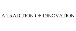 A TRADITION OF INNOVATION trademark