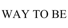 WAY TO BE trademark