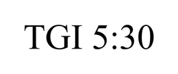 TGI 5:30 trademark