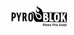 PYRO BLOK STOPS FIRE COLD! trademark