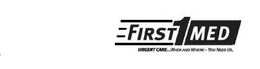 FIRST 1 MED URGENT CARE...WHEN AND WHERE-YOU NEED US. trademark
