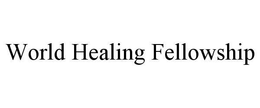 WORLD HEALING FELLOWSHIP trademark