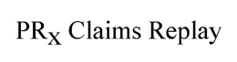 PRX CLAIMS REPLAY trademark