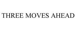 THREE MOVES AHEAD trademark