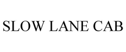 SLOW LANE CAB trademark