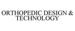 ORTHOPEDIC DESIGN & TECHNOLOGY trademark