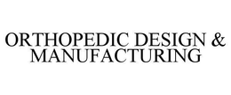 ORTHOPEDIC DESIGN & MANUFACTURING trademark