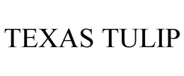 TEXAS TULIP trademark