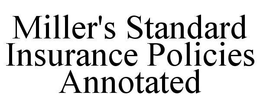 MILLER'S STANDARD INSURANCE POLICIES ANNOTATED trademark