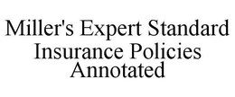 MILLER'S EXPERT STANDARD INSURANCE POLICIES ANNOTATED trademark