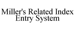MILLER'S RELATED INDEX ENTRY SYSTEM trademark
