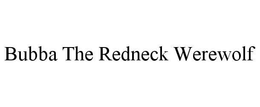 BUBBA THE REDNECK WEREWOLF trademark