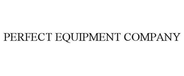 PERFECT EQUIPMENT COMPANY trademark