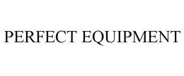 PERFECT EQUIPMENT trademark