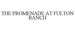 THE PROMENADE AT FULTON RANCH trademark
