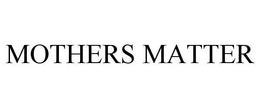 MOTHERS MATTER trademark