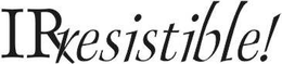 IRRESISTIBLE! trademark