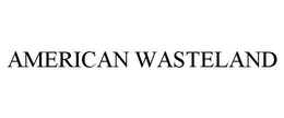 AMERICAN WASTELAND trademark