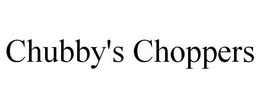 CHUBBY'S CHOPPERS trademark