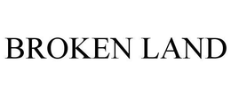 BROKEN LAND trademark
