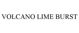 VOLCANO LIME BURST trademark