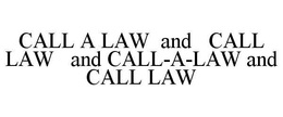 CALL A LAW AND CALL LAW AND CALL-A-LAW AND CALL LAW trademark
