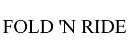 FOLD 'N RIDE trademark