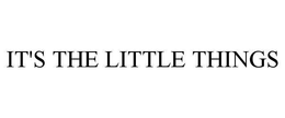 IT'S THE LITTLE THINGS trademark