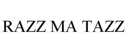 RAZZ MA TAZZ trademark