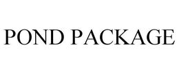 POND PACKAGE trademark