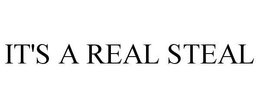 IT'S A REAL STEAL trademark