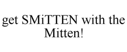 GET SMITTEN WITH THE MITTEN! trademark