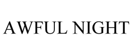 AWFUL NIGHT trademark