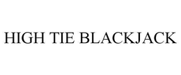 HIGH TIE BLACKJACK trademark