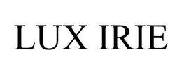 LUX IRIE trademark