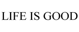 LIFE IS GOOD trademark