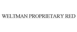 WELTMAN PROPRIETARY RED trademark