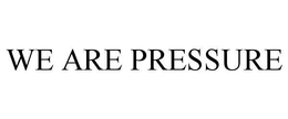 WE ARE PRESSURE trademark