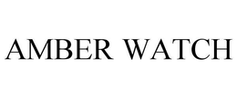 AMBER WATCH trademark