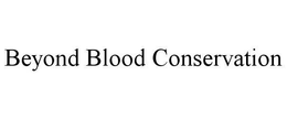 BEYOND BLOOD CONSERVATION trademark