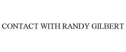 CONTACT WITH RANDY GILBERT trademark