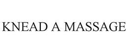 KNEAD A MASSAGE trademark