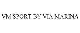VM SPORT BY VIA MARINA trademark