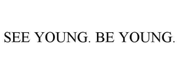 SEE YOUNG. BE YOUNG. trademark