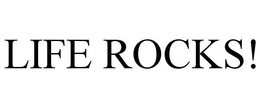 LIFE ROCKS! trademark