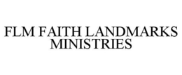 FLM FAITH LANDMARKS MINISTRIES trademark