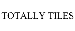 TOTALLY TILES trademark