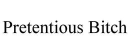 PRETENTIOUS BITCH trademark