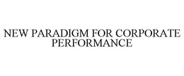NEW PARADIGM FOR CORPORATE PERFORMANCE trademark