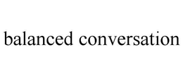 BALANCED CONVERSATION trademark